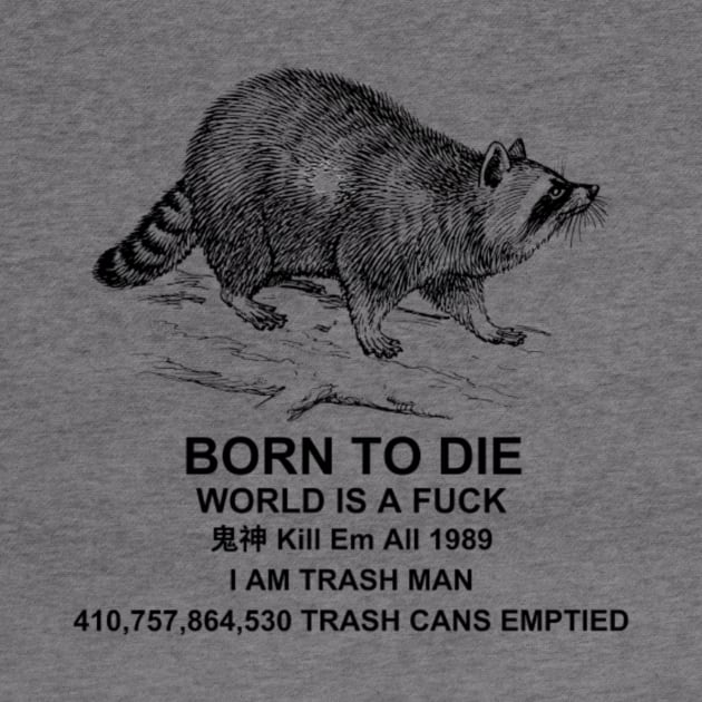 Born to Die World is a F**k Raccoon Shirt, Funny Meme Shirt, Raccoon Meme Shirt, Funny Raccoon Shirt, Oddly Specific T-Shirt, Vintage Shirt by L3GENDS